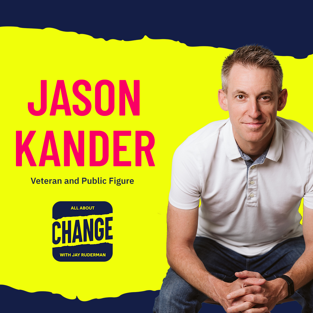 Square graphic with blue and yellow background. The blue is on the top and bottom and the yellow is sandwiched in between. On the right side is a photo of Jason Kander. He is sitting down and leaning forward with his hands linked. He’s wearing a white shirt with three buttons and a collar and jeans. He’s looking directly into the camera and smiling with his mouth closed. He has short white/brown hair. On the top in red bold letters reads “Jason Kander.” Below in blue reads “Veteran and Public Figure.” Below is an All About Change logo. It's blue on top and bottom with yellow sandwiched in the middle. Top blue with yellow text reads "All About", Middle Yellow with blue text reads "Change", and bottom blue with yellow text reads "With Jay Ruderman.