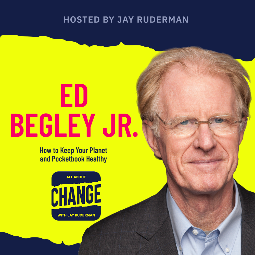 Square graphic with blue and yellow background. The blue is on the top and bottom and the yellow is sandwiched in between. On the right side is a photo of Ed Begley Jr. He is posing. On the left in bold letters reads “Ed Begley Jr.” below is an All About Change logo. It's blue on top and bottom with yellow sandwiched in the middle. Top blue with yellow text reads "All About", Middle Yellow with blue text reads "Change", and bottom blue with yellow text reads "With Jay Ruderman."